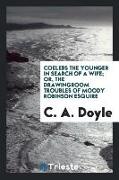 Coelebs the younger in search of a wife, or, The drawingroom troubles of Moody Robinson esquire