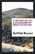 A Treatise on the Management of Fresh-Water Fish
