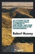 An Account of the Roman Road from Allchester to Dorchester, and Other Roman Remains in the