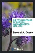 The Town Records of Groton, Massachusetts, 1662-1678