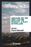 Armand, or, The peer and the peasant. A play
