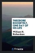 Theodore Roosevelt, One Day of His Life