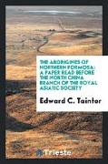 The Aborigines of Northern Formosa: A Paper Read Before the North China Branch of the Royal