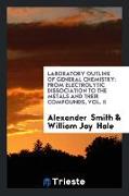 Laboratory Outline of General Chemistry: From Electrolytic Dissociation to the Metals and Their Compounds, Vol. II