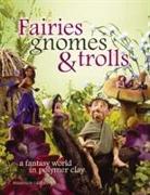 Fairies, Gnomes & Trolls: Create a Fantasy World in Polymer Clay