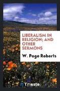 Liberalism in religion, and other sermons