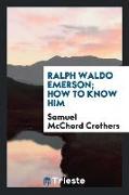 Ralph Waldo Emerson, how to know him