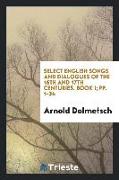 Select English Songs and Dialogues of the 16th and 17th Centuries: For 1