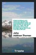 Constitutional Law: Argument Before the Commissioners Under the Convention of the 8th of February, 1853, for the Settlement of Claims Betw