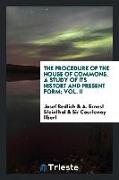 The procedure of the House of Commons, a study of its histort and present form
