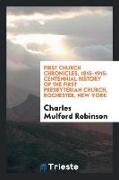 First Church Chronicles, 1815-1915: Centennial History of the First Presbyterian Church, Rochester, New York