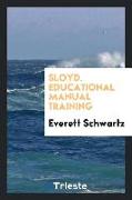 Sloyd or educational manual training with paper, cardboard, work, and iron for primary, grammar, and high schools