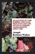 An Account of John Burbeen, who Came from Scotland and Settled at Woburn, Massachusetts, about