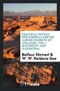 Practical Physics for schools and the Junior Students of Colleges, Vol. I, electricity and magnetism