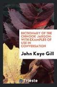 Dictionary of the Chinook Jargon: With Examples of Use in Conversation