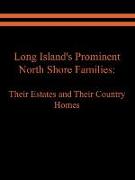 Long Island's Prominent North Shore Families: Their Estates and Their Country Homes Volume I