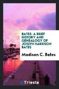 Bates: A Brief History and Genealogy of Joseph Harrison Bates