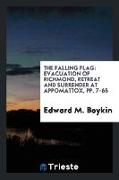 The Falling Flag: Evacuation of Richmond, Retreat and Surrender at Appomattox, Pp. 7-65