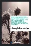 Epitome of Some of the Chief Events and Transactions in the Life of Joseph Lancaster: Containing an Account of the Rise and Progress of the Lancasteri