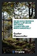 Die Religion Friedrich Hebbels Auf Grund Der Werke, Tagebücher Und Briefe Dargestellt