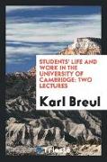 Students' Life and Work in the University of Cambridge: Two Lectures