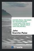 Scenes from the Birds of Aristophanes. Composed for Male Chorus, Tenor Solo and Orchestra