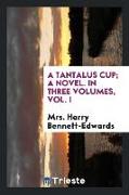 A tantalus cup, a novel. In three volumes, Vol. I