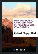 Birth and Worth, an Inquiry Into the Practical Uses of a Pedigree