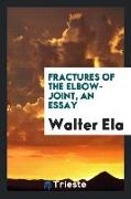 Fractures of the Elbow-Joint, an Essay