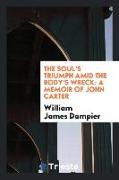 The Soul's Triumph Amid the Body's Wreck: A Memoir of John Carter