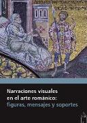 Narraciones visuales en el arte románico : figuras, mensajes y soportes : XVIII Curso "Las Claves del Románico", celebrado del 21 al 23 de abril y del 28 al 30 de julio de 2017, en Aguilar de Campoo