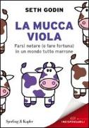 La mucca viola. Farsi notare (e fare fortuna) in un mondo tutto marrone