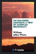 The Old Order Changeth, A View of American Democracy