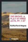 The Drone: A Play in Three Acts, Pp. 1-67