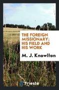 The foreign missionary, his field and his work