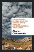 Christ and the Eastern Soul: The Witness of the Oriental Consciousness to Jesus Christ