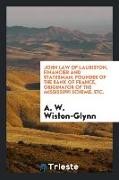 John Law of Lauriston, financier and statesman, founder of the Bank of France, originator of the Mississippi Scheme, etc