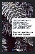Letters to Edward Hookham and Percy B. Shelley, with Fragments of Unpublished Mss