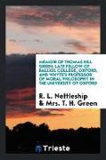 Memoir of Thomas Hill Green, late fellow of Balliol College, Oxford, and Whyte's professor of moral philosophy in the University of Oxford