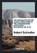 The Mechanics of the Moon: Dedicated to the Astronomers and Astro-Physicists, Pp. 5-72