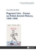 Pogrom Cries - Essays on Polish-Jewish History, 1939-1946
