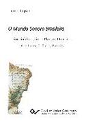 O Mundo Sonoro Brasileiro. Eine Einführung in die Klangwelt Brasiliens. Geschichte, Einflüsse, Portraits