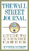 The Wall Street Journal Guide to Building Your Career