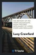 The History of the White Mountains, from the First Settlement of Upper Coos and Pequaket