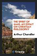 The Spirit of Man, An Essay on Christian Philosophy