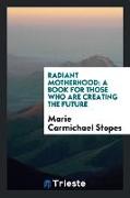 Radiant Motherhood: A Book for Those Who Are Creating the Future