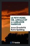 Le Petit Nord, or, Annals of a Labrador harbour