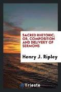 Sacred Rhetoric, Or, Composition and Delivery of Sermons