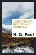 John Dennis, his life and criticism