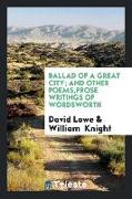 Ballad of a great city, and other poems,Prose writings of Wordsworth